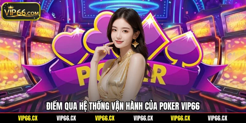 Điểm qua hệ thống vận hành của Poker Vip66