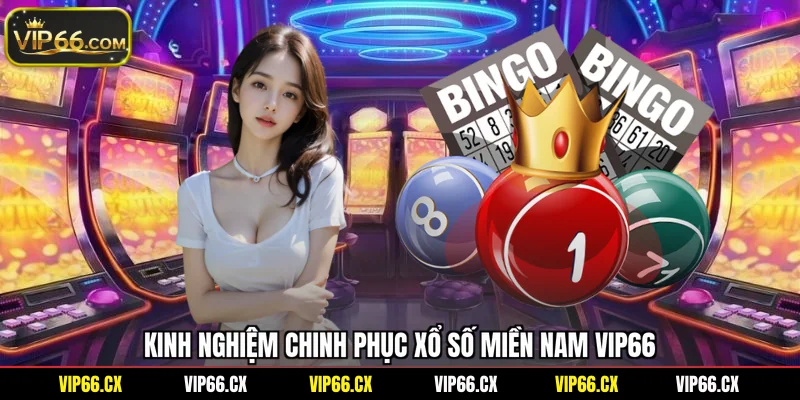 Kinh nghiệm chinh phục xổ số miền Nam Vip66
