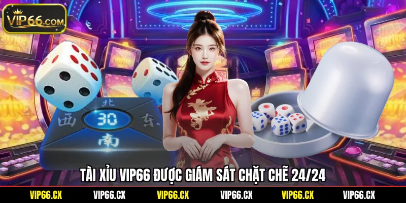 Tài xỉu Vip66 được giám sát chặt chẽ 24/24
